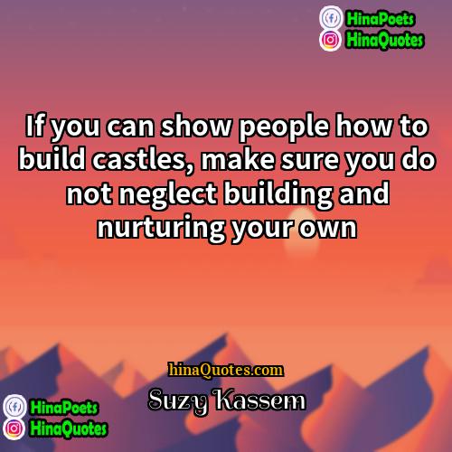 Suzy Kassem Quotes | If you can show people how to